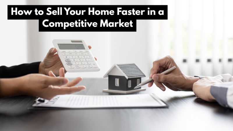 How to Sell Your Home Faster in a Competitive Market