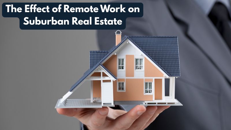 The Effect of Remote Work on Suburban Real Estate